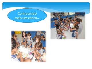 Conhecendo
mais um conto...
 