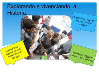Explorando e vivenciando a
História...
 
