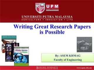 By: ASEM KHMAG
Faculty of Engineering
Writing Great Research Papers
is Possible
 