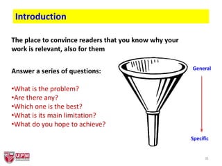 31
Introduction
The place to convince readers that you know why your
work is relevant, also for them
Answer a series of questions:
•What is the problem?
•Are there any?
•Which one is the best?
•What is its main limitation?
•What do you hope to achieve?
General
Specific
 