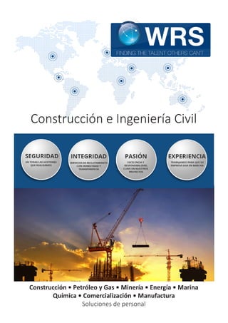 Construcción e Ingeniería Civil
Construcción • Petróleo y Gas • Minería • Energía • Marina
Química • Comercialización • Manufactura
Soluciones de personal
 