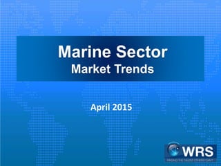 Marine Sector
Market Trends
April 2015
 
