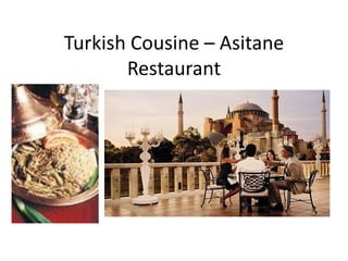 Turkish Cousine – Asitane
       Restaurant
 