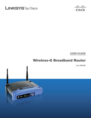 USER GUIDE
Wireless-G Broadband Router
Model: WRT54GL
 