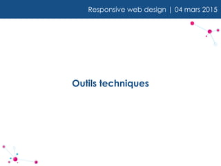 Outils techniques
Responsive web design | 04 mars 2015
 