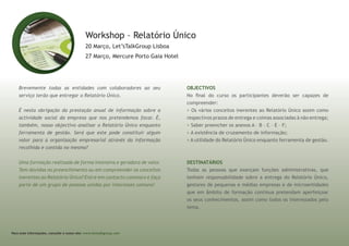 Brevemente todas as entidades com colaboradores ao seu
serviço terão que entregar o Relatório Único.
É nesta obrigação da prestação anual de informação sobre a
actividade social da empresa que nos pretendemos focar. É,
também, nosso objectivo analisar o Relatório Único enquanto
ferramenta de gestão. Será que este pode constituir algum
valor para a organização empresarial através da informação
recolhida e contida no mesmo?
Uma formação realizada de forma intensiva e geradora de valor.
Tem dúvidas no preenchimento ou em compreender os conceitos
inerentes ao Relatório Único? Entre em contacto connosco e faça
parte de um grupo de pessoas unidas por interesses comuns!
Workshop – Relatório Único
20 Março, Let’sTalkGroup Lisboa
27 Março, Mercure Porto Gaia Hotel
Para mais informações, consulte o nosso site: www.letstalkgroup.com
oBJEcTiVos
No final do curso os participantes deverão ser capazes de
compreender:
> Os vários conceitos inerentes ao Relatório Único assim como
respectivos prazos de entrega e coimas associadas à não entrega;
> Saber preencher os anexos A – B – C – E – F;
> A existência de cruzamento de informação;
> A utilidade do Relatório Único enquanto ferramenta de gestão.
dEsTinaTÁrios
Todas as pessoas que exerçam funções administrativas, que
tenham responsabilidade sobre a entrega do Relatório Único,
gestores de pequenas e médias empresas e de microentidades
que em âmbito de formação contínua pretendam aperfeiçoar
os seus conhecimentos, assim como todos os interessados pelo
tema.
 