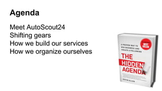 Agenda
Meet AutoScout24
Shifting gears
How we build our services
How we organize ourselves
 