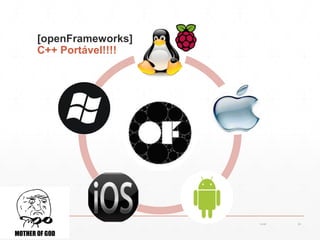 [openFrameworks]
oF
▪ Criado para artistase designers
▪ Desenvolvido por: Zach Liberman, Theo Watson, Artuno Castro e Chris O’Shea
▪Proposta: Arrumar a falta de comunicação entre diversas bibliotecas
em C++, e permitir portabilidade.
▪ Escrita em C++
▪ Licença: MIT (educacional e venda)
▪ Usar quando:
▪ O projeto renderiza muitos gráficos 3D, e/ou;
▪ Utilizar muita visão computacional, e/ou;
▪ Controlar equipamentos, como, por exemplo:
▪ o ARDUINO.
07:59cscerqueira.com.br
 