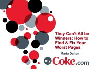 They Can’t All be
Winners: How to
Find & Fix Your
Worst Pages
Marta Dalton
 