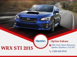 WRX STI 2015
Option Subaru
2505, boul. Henri-Bourassa,
Québec (Québec), G1J 3X2
1 888 648-9518
 