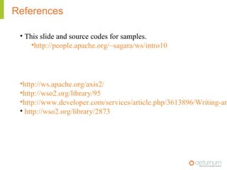 References

 • This slide and source codes for samples.
     •http://people.apache.org/~sagara/ws/intro10




 •http://ws....