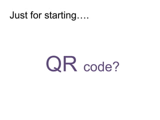 Just for starting…. 
QR code? 
 