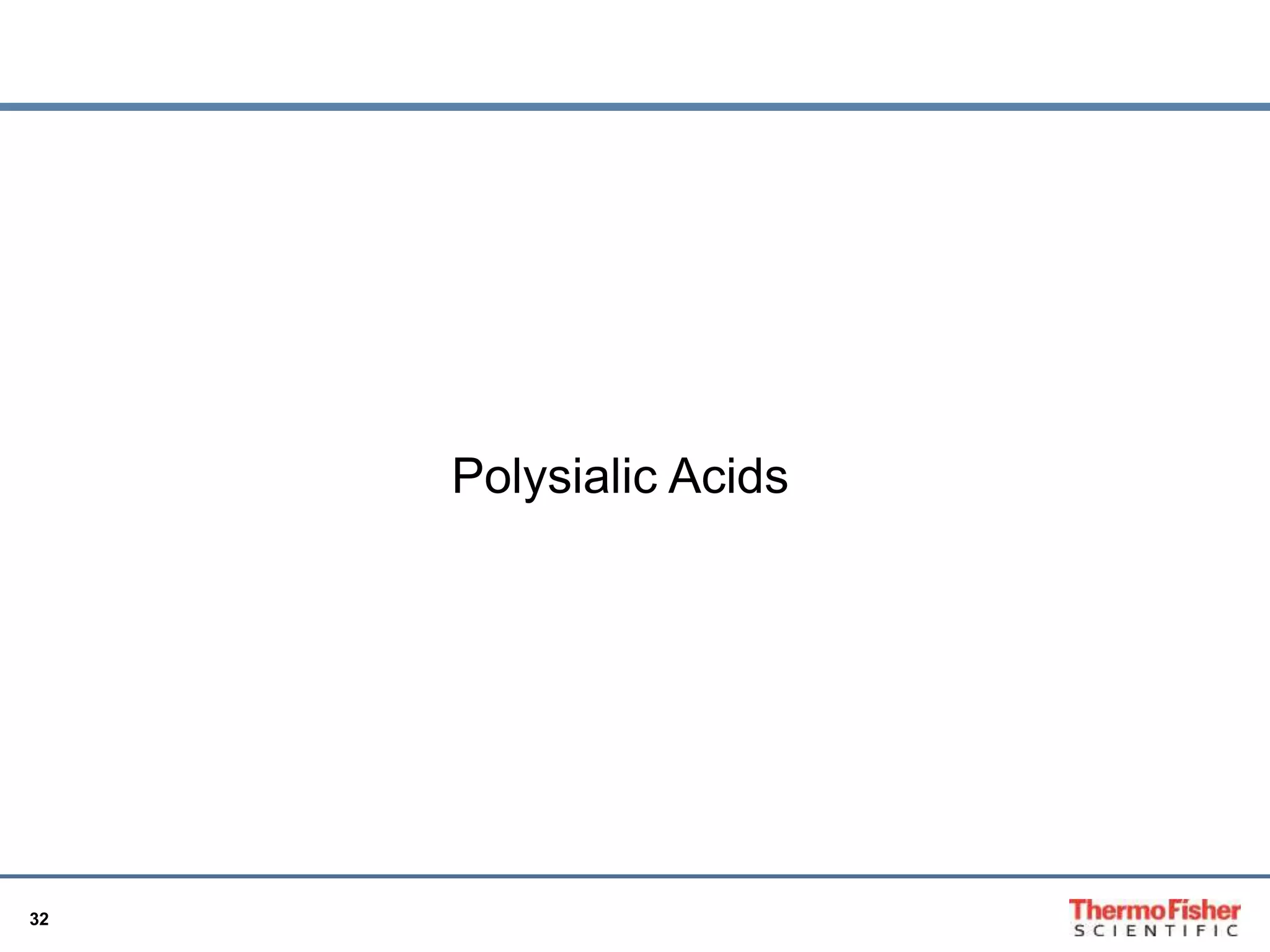 32 
Polysialic Acids 
 
