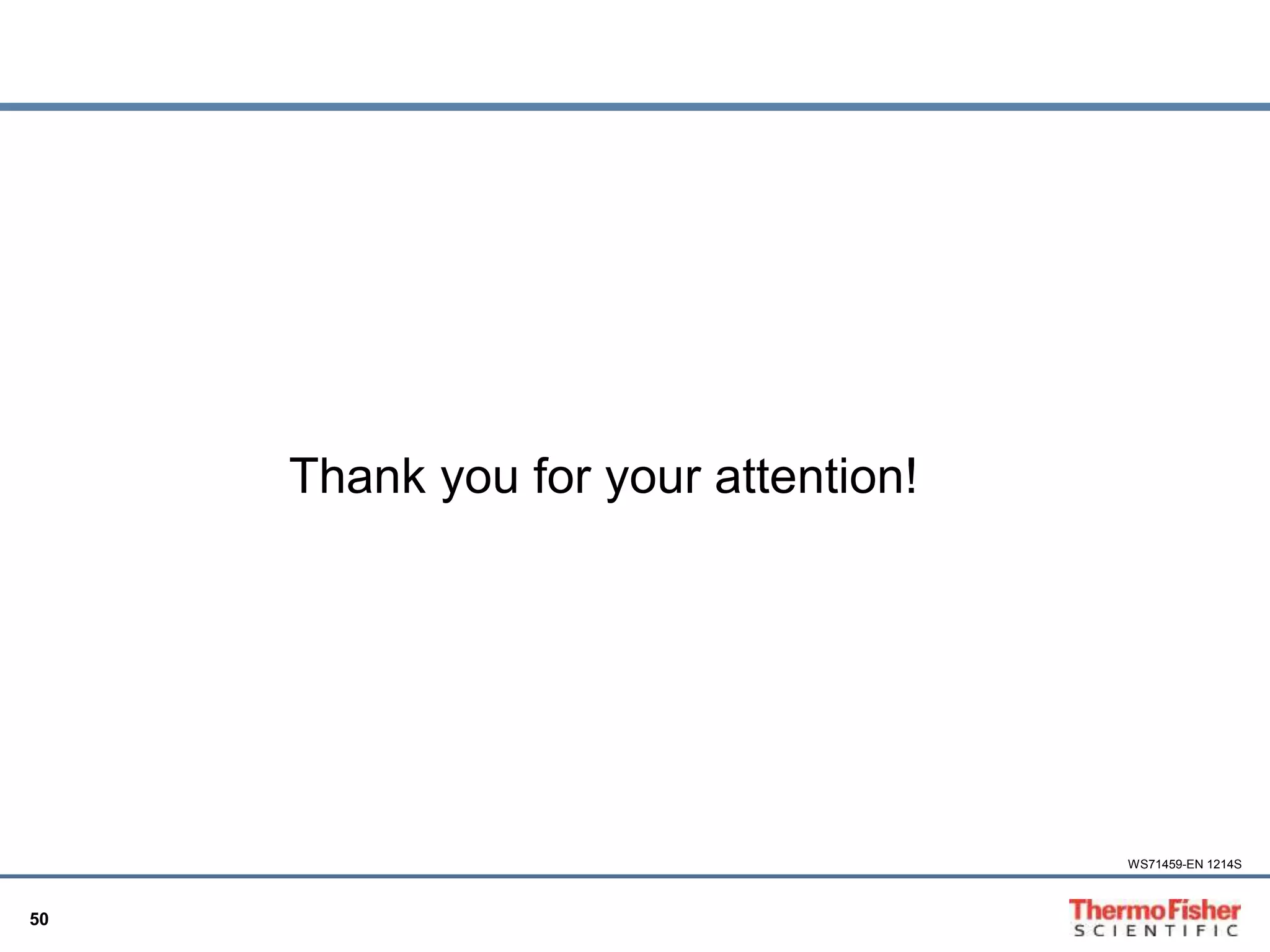 50 
Thank you for your attention! 
WS71459-EN 1214S 
