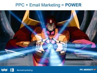 PPC + Email Marketing = POWER
Larry Kim
(@larrykim)#emailmarketing
 