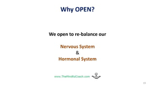 19
We open to re-balance our
Nervous System
&
Hormonal System
Why OPEN?
 