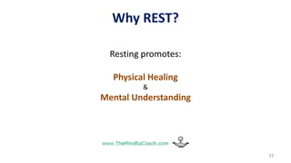 33
Resting promotes:
Physical Healing
&
Mental Understanding
Why REST?
 