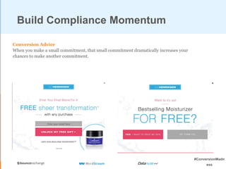 #ConversionMadn
ess
Build Compliance Momentum
Conversion Advice
When you make a small commitment, that small commitment dr...