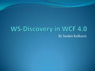 WS-Discovery in WCF 4.0 By SanketKulkarni 