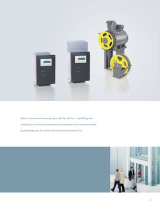 Which solution whatsoever you will decide for – reliability and
simplicity of commissioning and maintenance will be guaranteed.
Quality features for which the name Loher stands for.
3
 