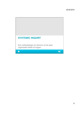 02-02-2015
8
SYSTEMIC INQUIRY
Een methodologie om thema’s uit de open
organisatie helder te krijgen.
15
 