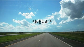 <jaguar>
 