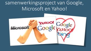 samenwerkingsproject van Google,
Microsoft en Yahoo!
 