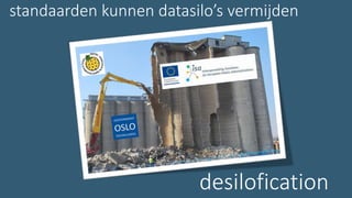 desilofication
standaarden kunnen datasilo’s vermijden
 