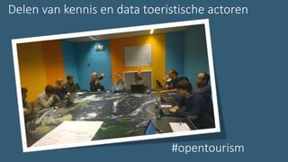 #opentourism
Delen van kennis en data toeristische actoren
 