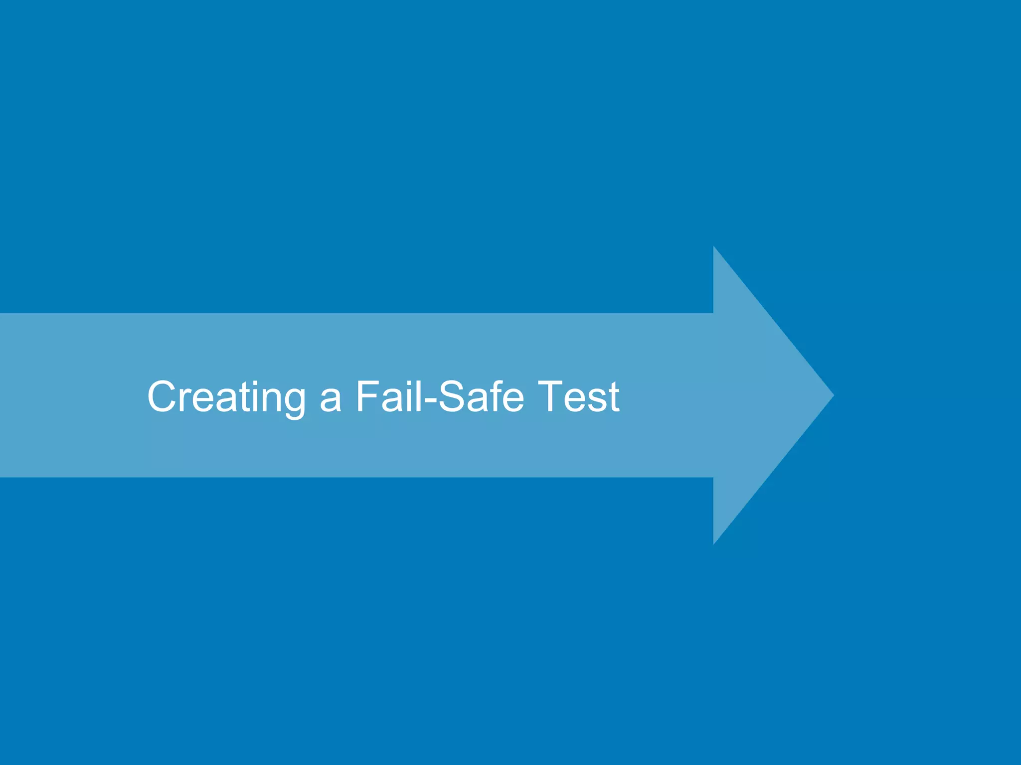 Creating a Fail-Safe Test
 