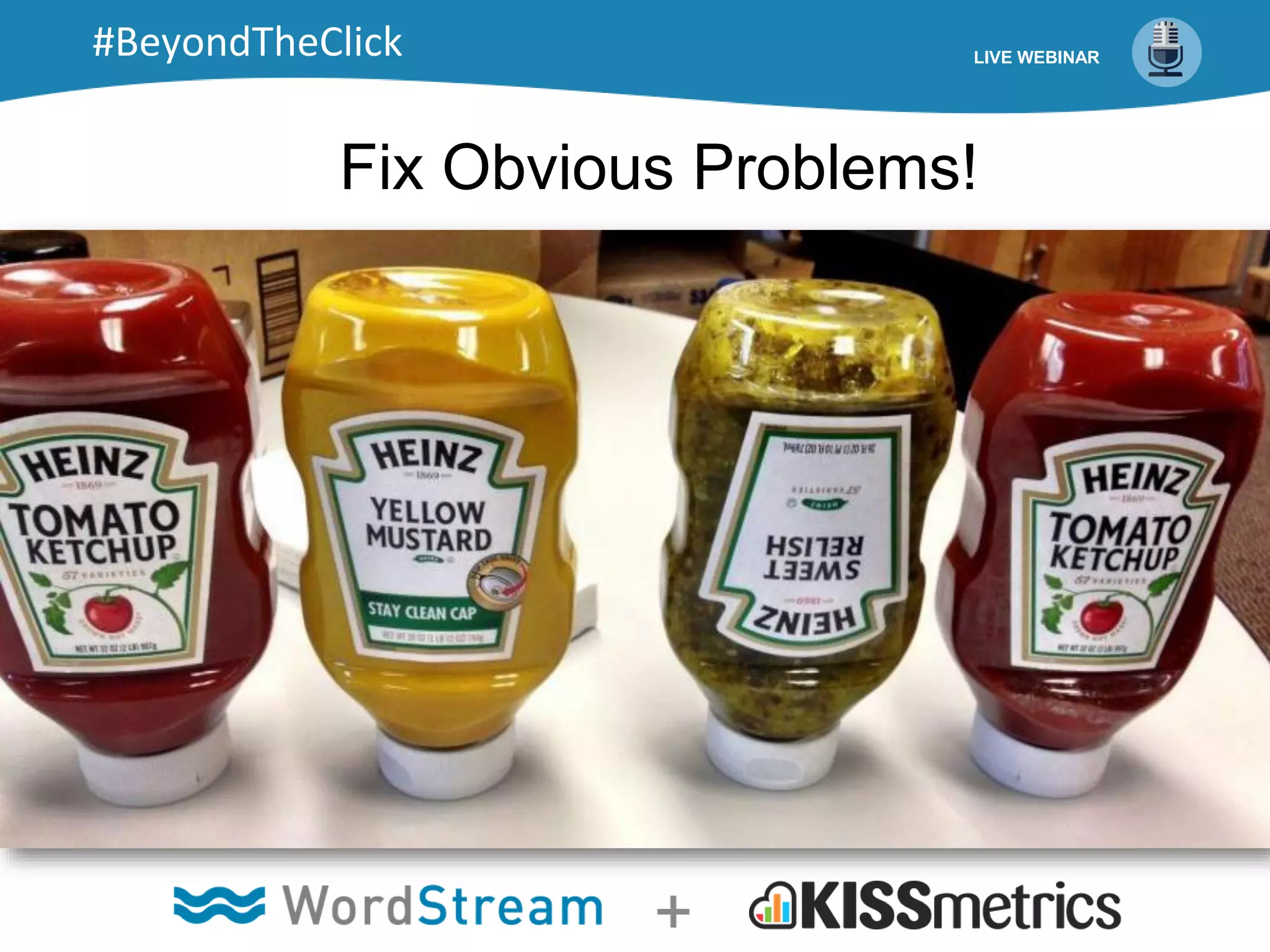 Fix Obvious Problems!
LIVE WEBINAR#BeyondTheClick
 