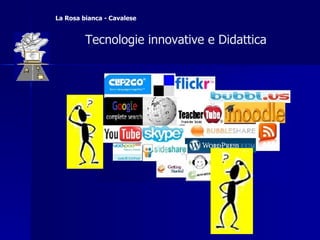   Tecnologie innovative e Didattica  La Rosa bianca - Cavalese 