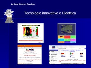 La Rosa Bianca – Cavalese   Tecnologie innovative e Didattica    Tecnologie innovative e Didattica    Tecnologie innovative e Didattica  