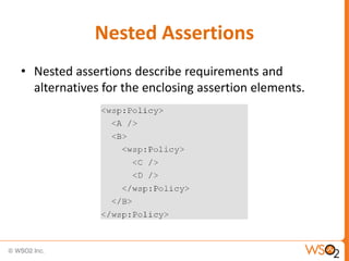 Nested Assertions
• Nested assertions describe requirements and
alternatives for the enclosing assertion elements.

 