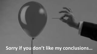 Copyright © 2014, SiteTuners –All Rights Reserved. 
#ABDelusion#CRO @tim_ash 
Sorry if you don’t like my conclusions…  