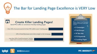 Copyright © 2014, SiteTuners –All Rights Reserved. 
#ABDelusion#CRO @tim_ash 
#ABdelusion 
The Bar for Landing Page Excellence is VERY Low  
