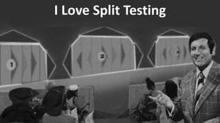 Copyright © 2014, SiteTuners –All Rights Reserved. 
#ABDelusion#CRO @tim_ash 
I Love Split Testing  