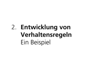 2. Entwicklung von
   Verhaltensregeln
   Ein Beispiel
 