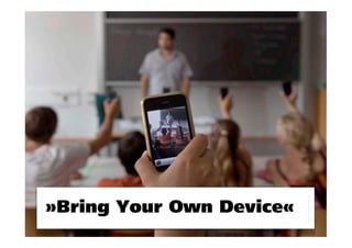 »Bring Your Own Device« 
 