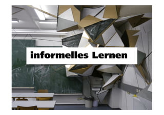 informelles Lernen
 