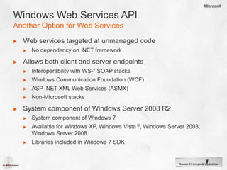 BITS Compact ServerBackground Intelligent Transfer Service Gets SmallEasy to manage “lightweight” HTTP serverStandalone solution to host files in domain/work groupsComplements BITS client to provide ubiquitous file transfersEnables orchestration of secure file transfers remotely (via WMI) between machinesExtensible API for your applications For large scale downloads, leveraging existing BITS IIS extension is recommended