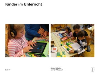 Kinder im Unterricht




                       Kanton St.Gallen
Seite 10               Amt für Volksschule
 