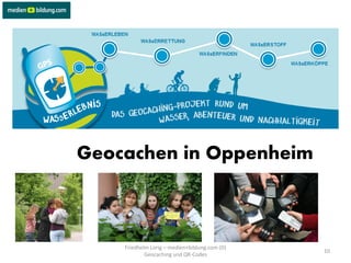 Geocachen in Oppenheim



    Friedhelm Lorig – medien+bildung.com (D)
                                               10
            Geocaching und QR-Codes
 