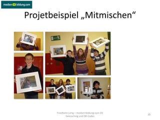 Projetbeispiel „Mitmischen“




       Friedhelm Lorig – medien+bildung.com (D)
                                                  20
               Geocaching und QR-Codes
 