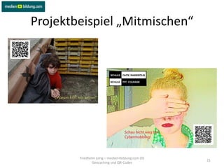 Projektbeispiel „Mitmischen“




        Friedhelm Lorig – medien+bildung.com (D)
                                                   21
                Geocaching und QR-Codes
 