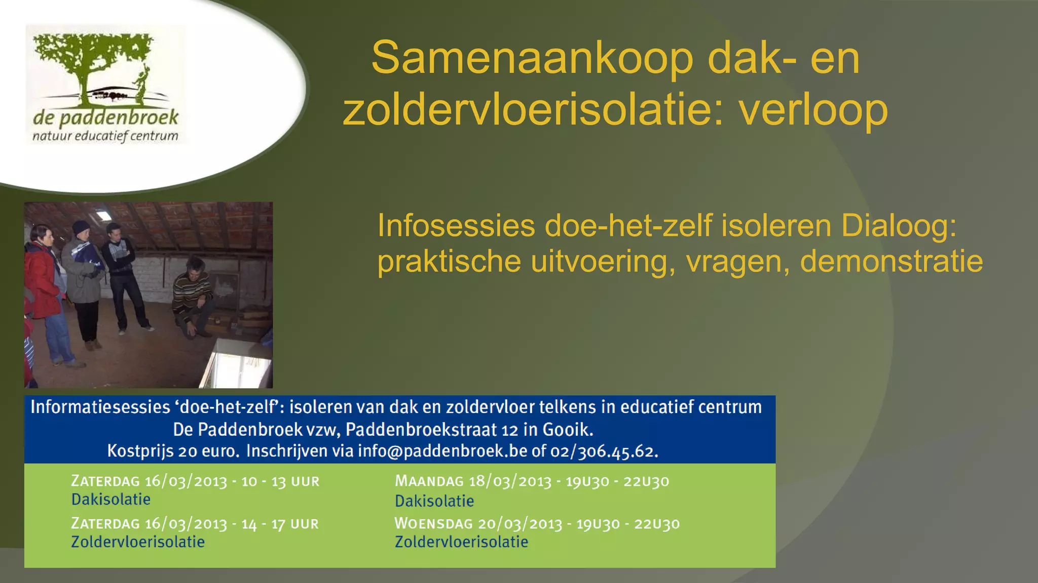 Samenaankoop dak- en
zoldervloerisolatie: verloop
Infosessies doe-het-zelf isoleren Dialoog:
praktische uitvoering, vragen, demonstratie

 