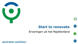 Start to renovate
Ervaringen uit het Pajottenland

 
