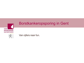 Borstkankeropsporing in Gent Van cijfers naar fun. 