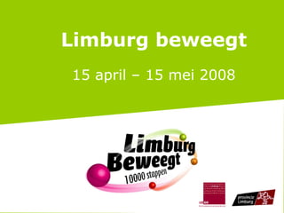Limburg beweegt 15 april – 15 mei 2008 