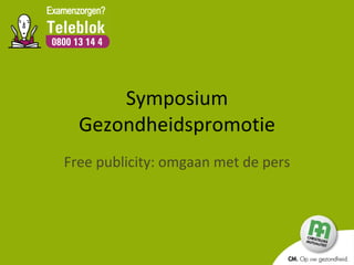 Symposium Gezondheidspromotie Free publicity: omgaan met de pers 